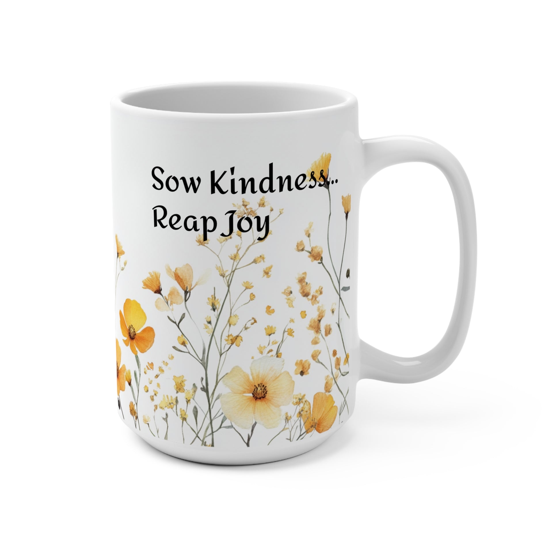 Sow Kindness, Reap Joy 15oz Ceramic Mug - Inspirational Coffee Cup, Positive Message Tea Mug, Kindness Quote Drinkware, Gift for Friend,